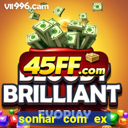 sonhar com ex mulher jogo do bicho